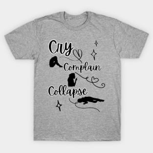 Cry, Complain, Collapse T-Shirt